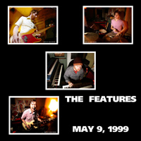 The Features - 1999-05-09